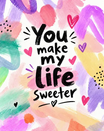 You Make Life Sweeter You Make Life Sweeter